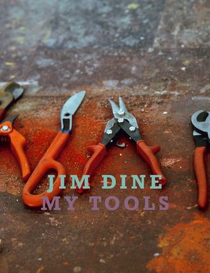 Jim Dine : My Tools