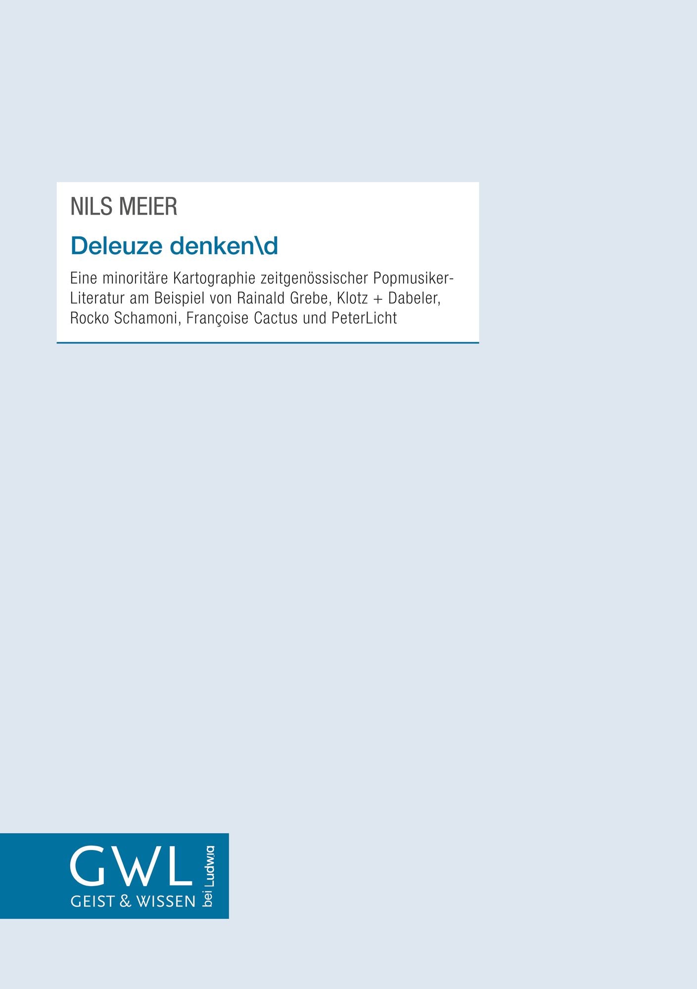 Deleuze denkend: Eine minoritäre Kartographie zeitgenössischer Popmusiker-Literatur am Beispiel von Rainald Grebe, Klotz + Dabeler, Rocko Schamoni, Françoise Cactus und PeterLicht