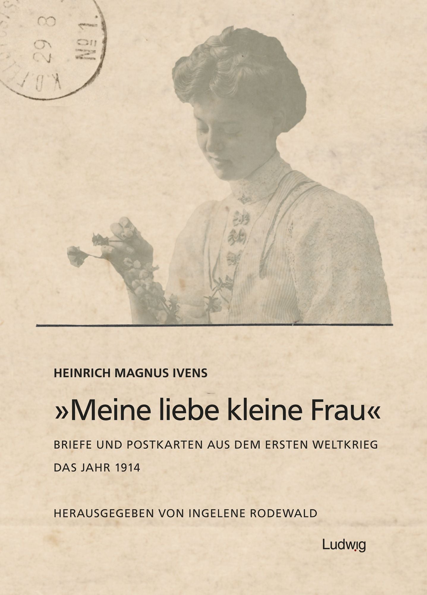 "Meine liebe kleine Frau". Briefe und Postkarten aus dem Ersten Weltkrieg.Das Jahr 1914: Das Jahr 1914