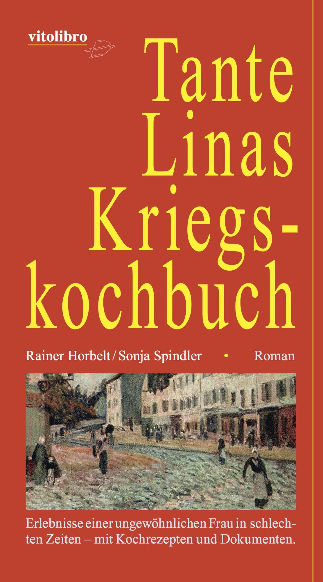 Tante Linas Kriegskochbuch: Erlebnisse einer ungewöhnlichen Frau in schlechten Zeiten - mit Kochrezepten und Dokumenten