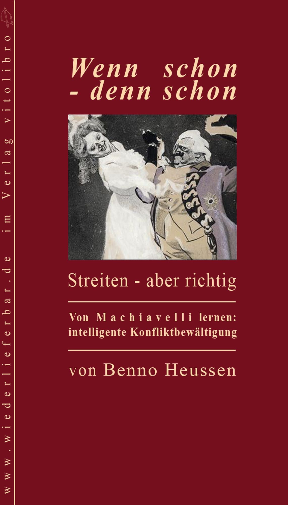 Wenn schon - denn schon: Streiten - aber richtig. Von Machiavelli lernen: intelligente Konfliktbewältigung