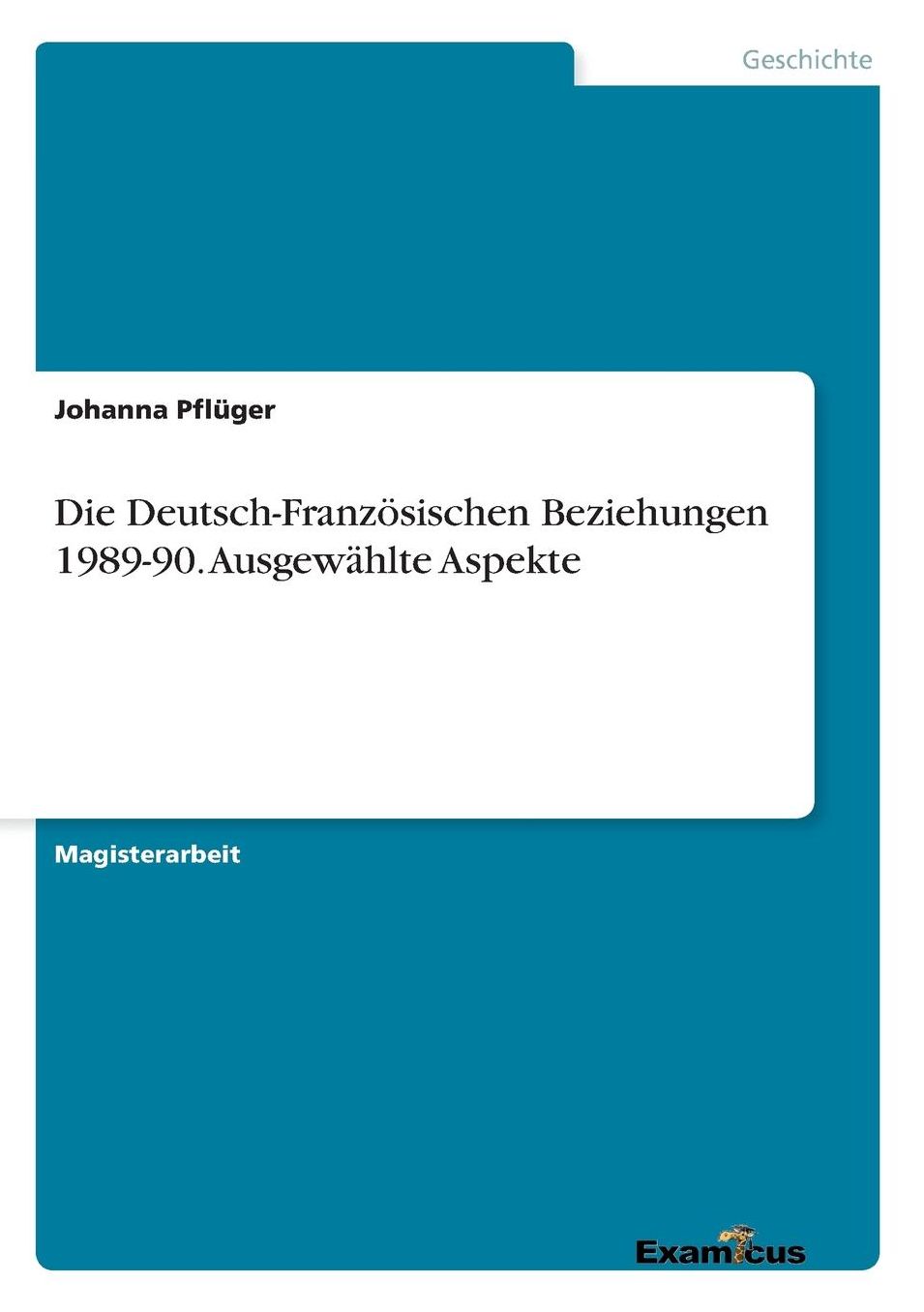 Die Deutsch-Französischen Beziehungen 1989-90. Ausgewählte Aspekte