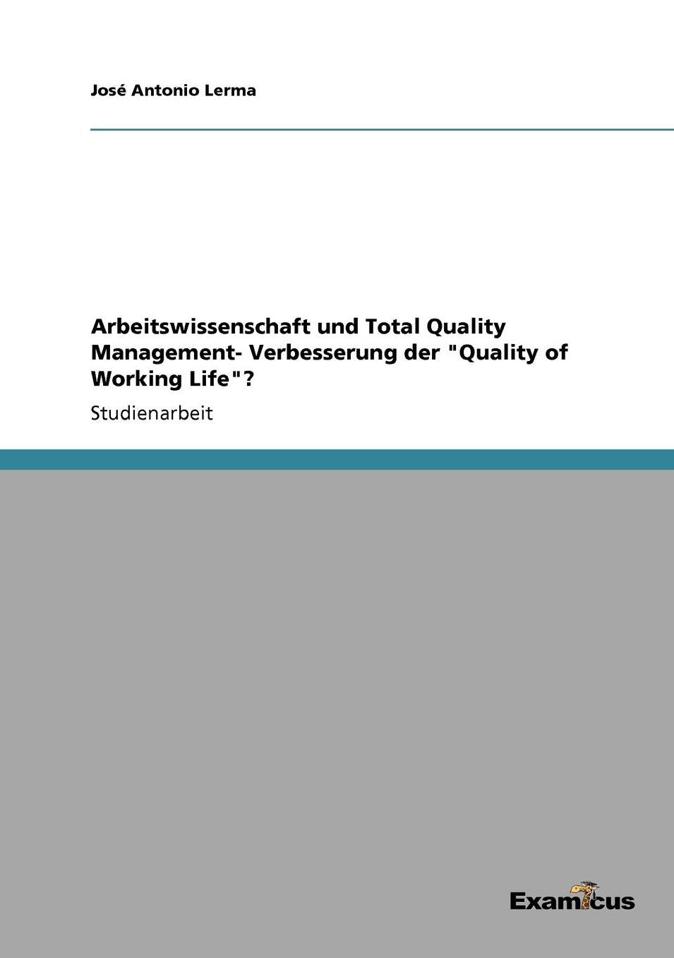 Arbeitswissenschaft und Total Quality Management- Verbesserung der "Quality of Working Life"?