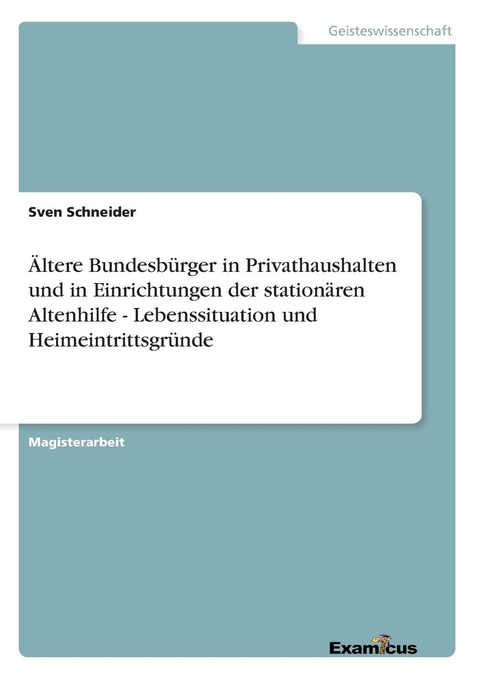 Ältere Bundesbürger in Privathaushalten und in Einrichtungen der stationären Altenhilfe - Lebenssituation und Heimeintrittsgründe
