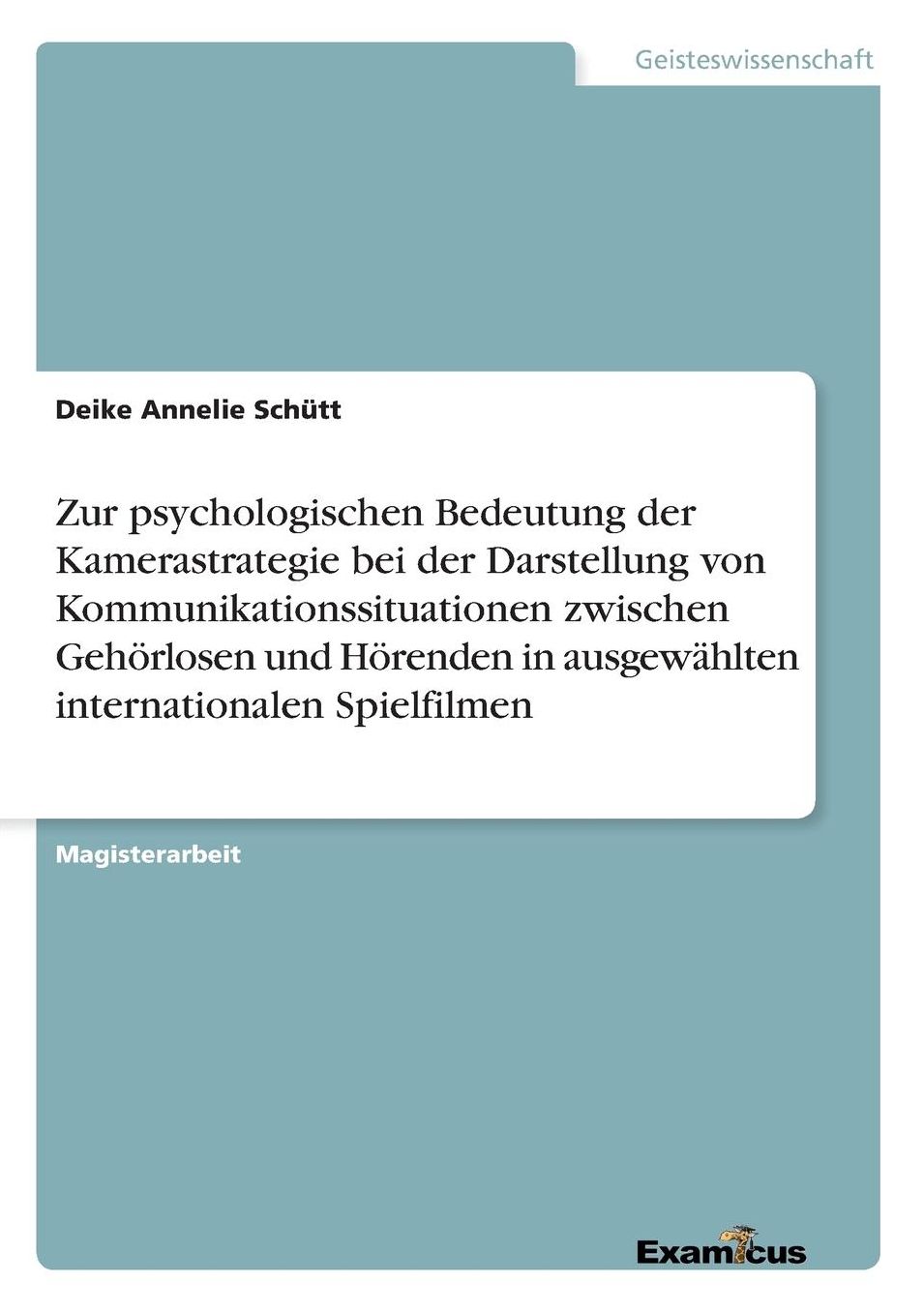 Zur psychologischen Bedeutung der Kamerastrategie bei der Darstellung von Kommunikationssituationen zwischen Gehörlosen und Hörenden in ausgewählten internationalen Spielfilmen
