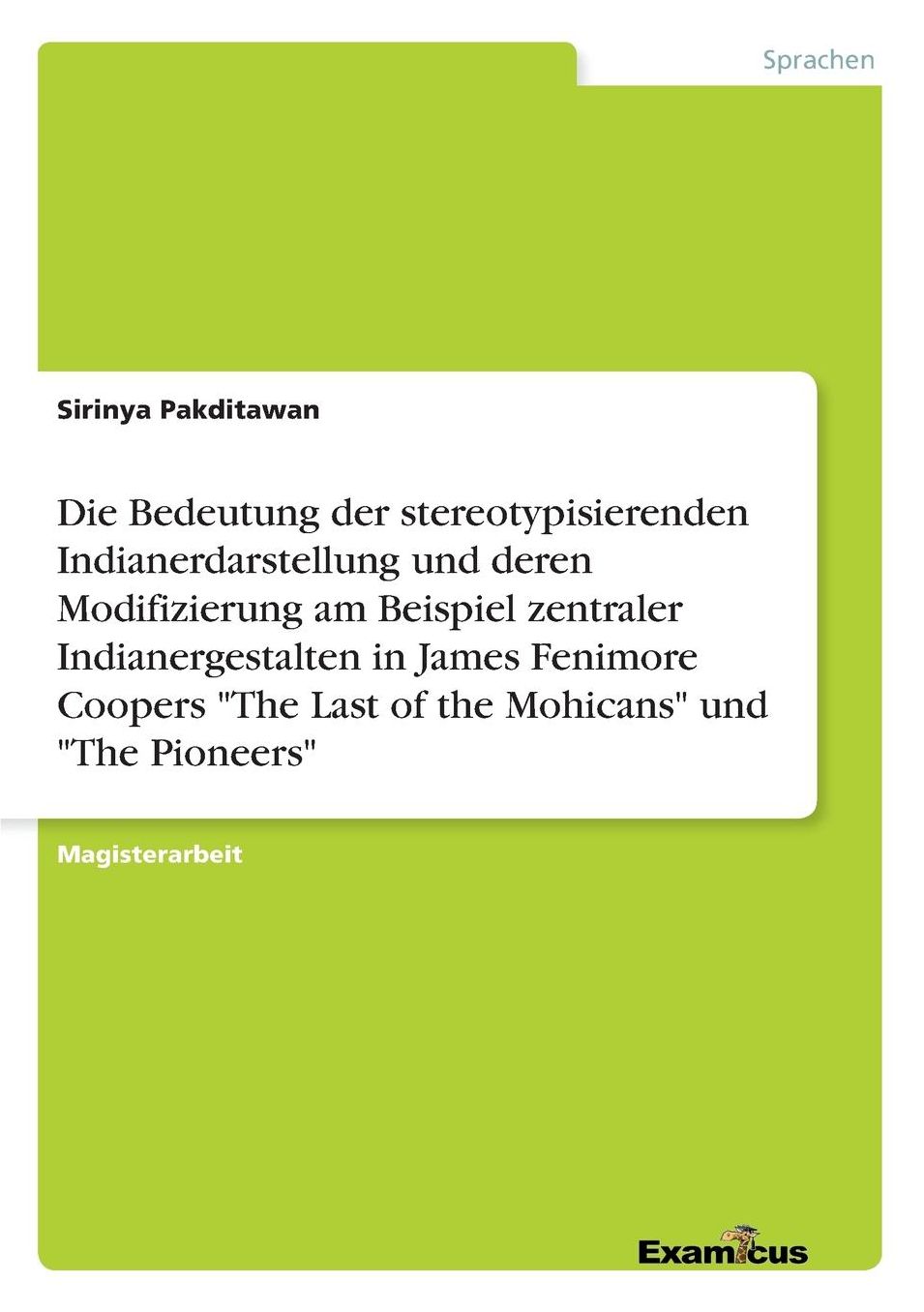 Die Bedeutung Der Stereotypisierenden Indianerdarstellung Und Deren Modifizierung Am Beispiel Zentraler Indianergestalten in James Fenimore Coopers "The Last of the Mohicans" Und "The Pioneers"