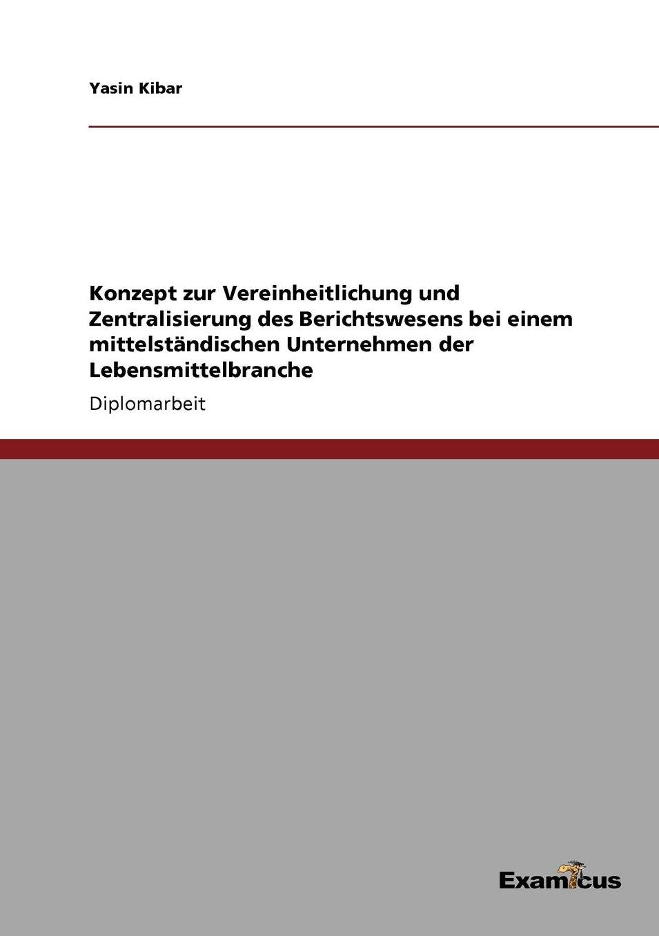 Konzept zur Vereinheitlichung und Zentralisierung des Berichtswesens bei einem mittelständischen Unternehmen der Lebensmittelbranche