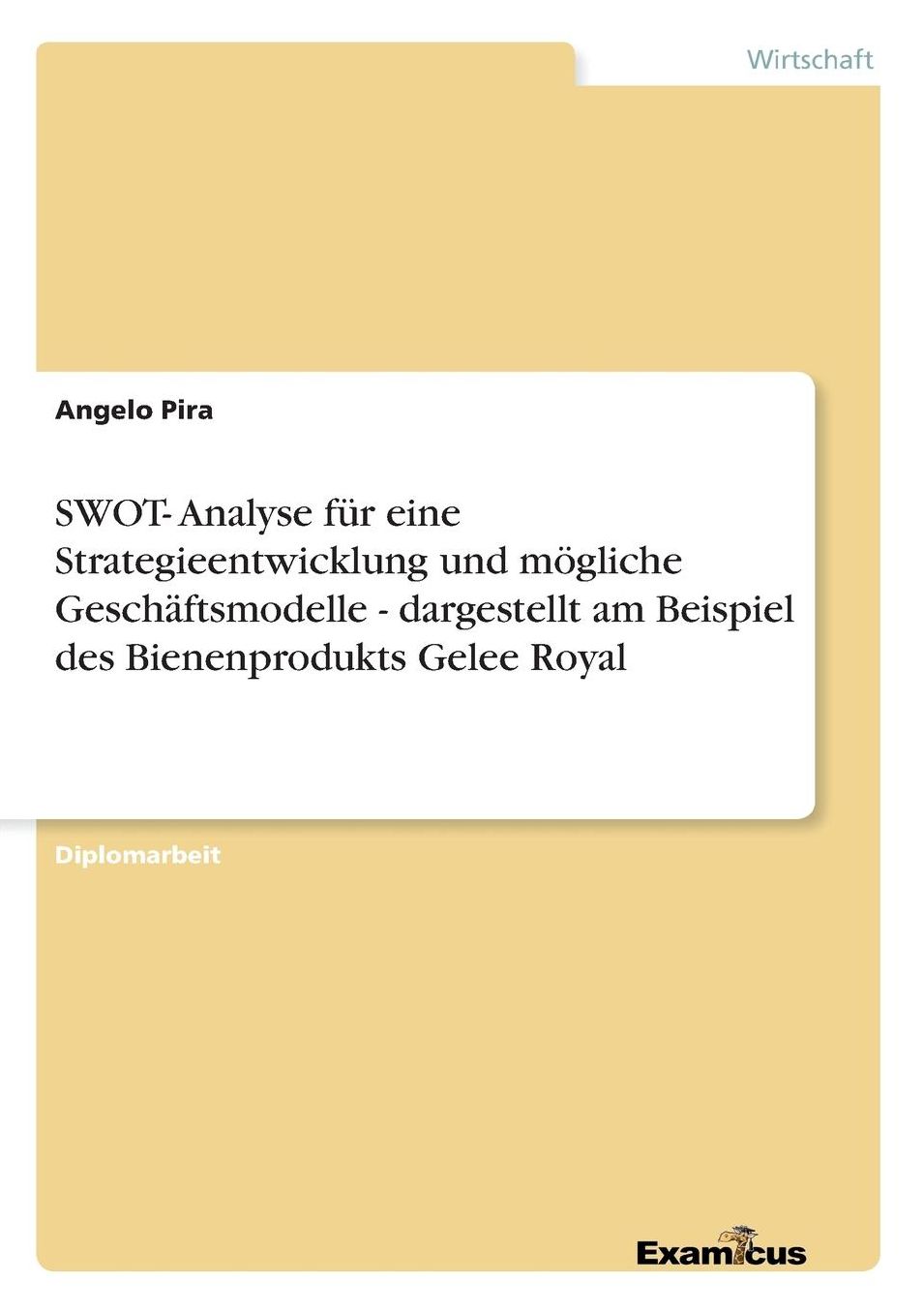 SWOT- Analyse für eine Strategieentwicklung und mögliche Geschäftsmodelle - dargestellt am Beispiel des Bienenprodukts Gelee Royal