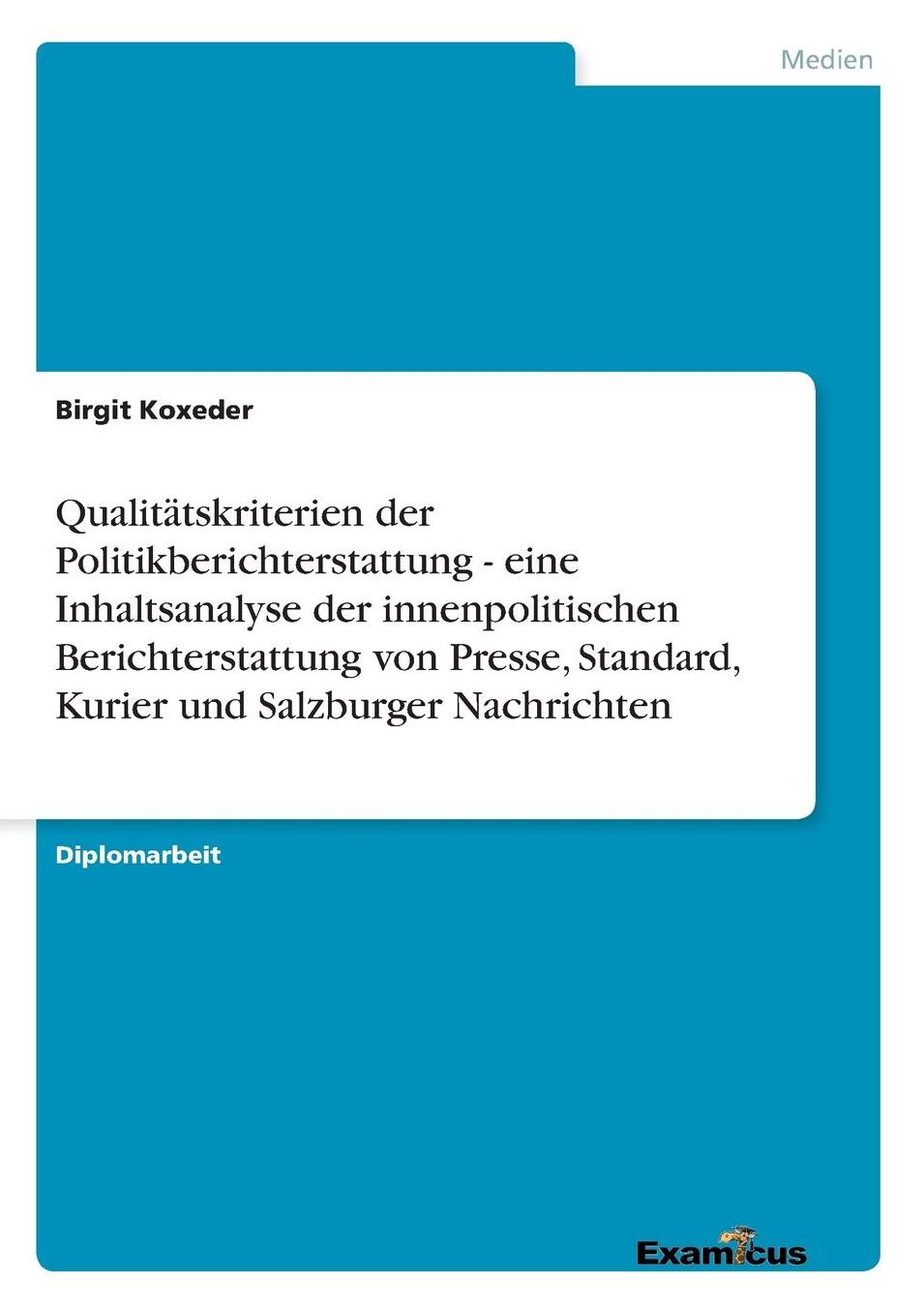 Qualitätskriterien der Politikberichterstattung - eine Inhaltsanalyse der innenpolitischen Berichterstattung von Presse, Standard, Kurier und Salzburger Nachrichten