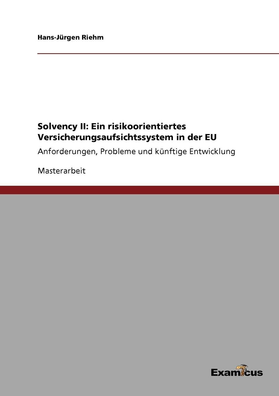 Solvency II: Ein risikoorientiertes Versicherungsaufsichtssystem in der EU