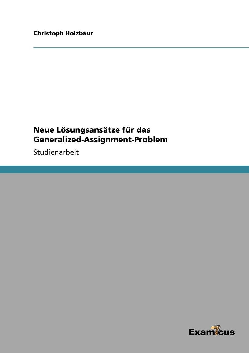 Neue Lösungsansätze für das Generalized-Assignment-Problem