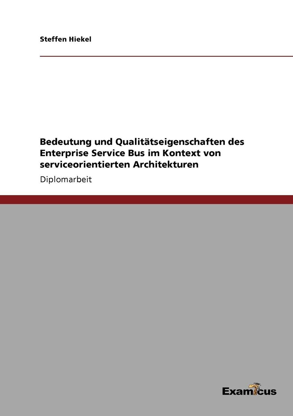 Bedeutung und Qualitätseigenschaften des Enterprise Service Bus im Kontext von serviceorientierten Architekturen