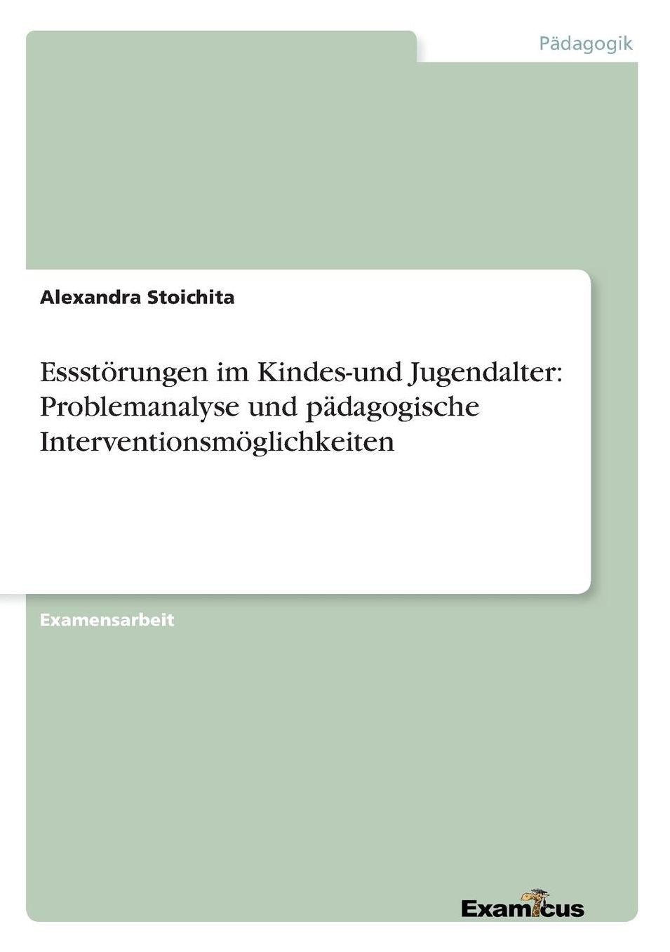 Essstörungen im Kindes-und Jugendalter: Problemanalyse und pädagogische Interventionsmöglichkeiten