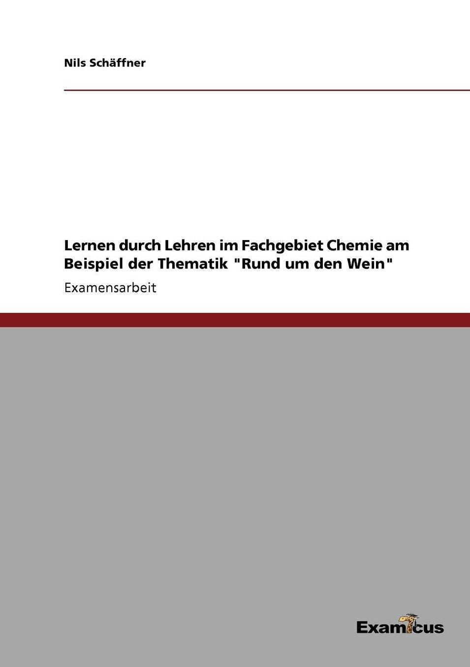 Lernen durch Lehren im Fachgebiet Chemie am Beispiel der Thematik "Rund um den Wein"