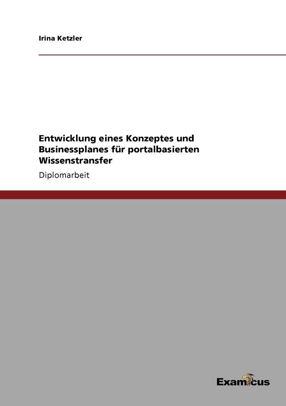 Entwicklung eines Konzeptes und Businessplanes für portalbasierten Wissenstransfer