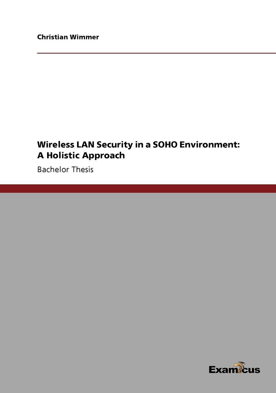 Wireless LAN Security in a SOHO Environment: A Holistic Approach