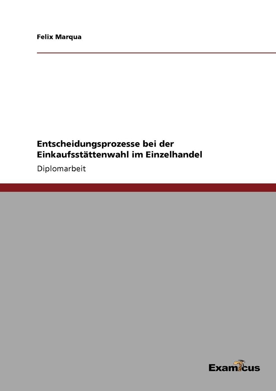 Entscheidungsprozesse bei der Einkaufsstättenwahl im Einzelhandel