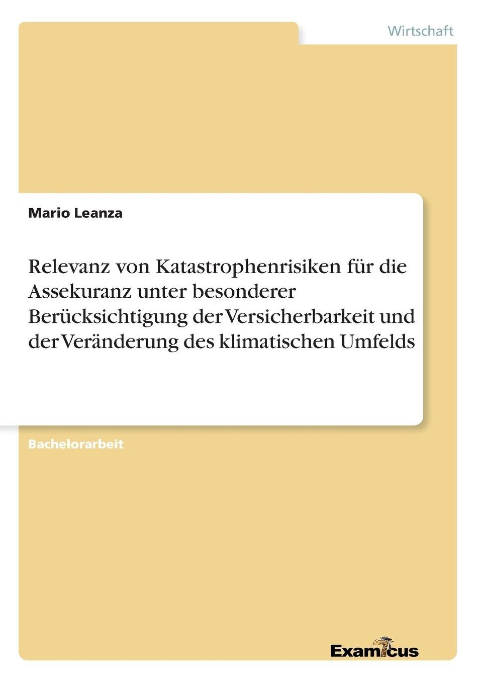 Relevanz von Katastrophenrisiken für die Assekuranz unter besonderer Berücksichtigung der Versicherbarkeit und der Veränderung des klimatischen Umfelds