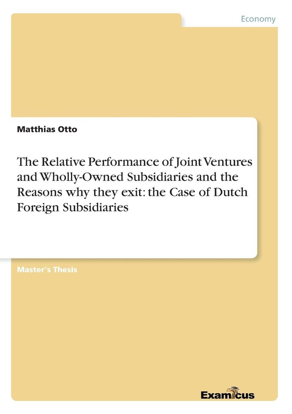 The Relative Performance of Joint Ventures and Wholly-Owned Subsidiaries and the Reasons why they exit: the Case of Dutch Foreign Subsidiaries