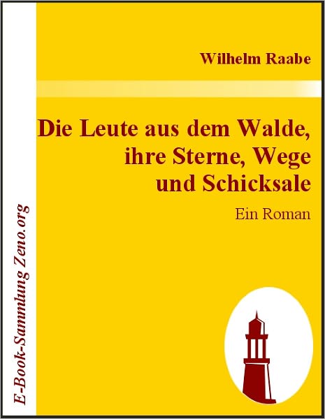 Die Leute aus dem Walde, ihre Sterne, Wege und Schicksale: Ein Roman
