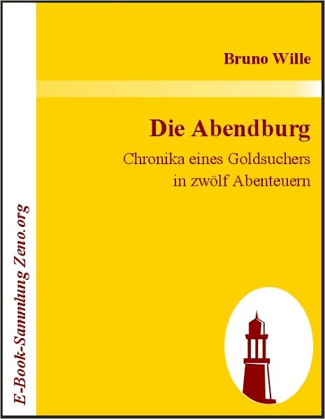 Die Abendburg: Chronika eines Goldsuchers in zwölf Abenteuern