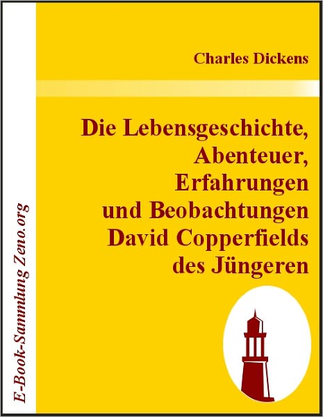 Die Lebensgeschichte, Abenteuer, Erfahrungen und Beobachtungen David Copperfields des Jüngeren