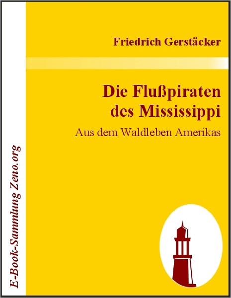 Die Flußpiraten des Mississippi: Aus dem Waldleben Amerikas