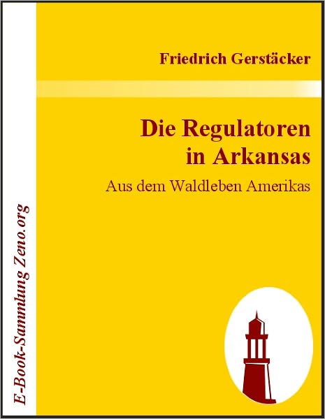 Die Regulatoren in Arkansas: Aus dem Waldleben Amerikas