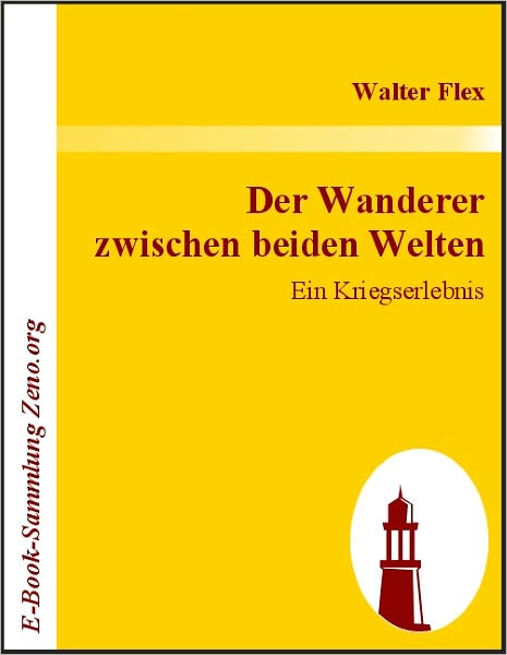Der Wanderer zwischen beiden Welten: Ein Kriegserlebnis