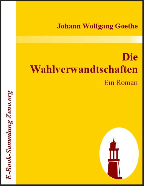 Die Wahlverwandtschaften: Ein Roman