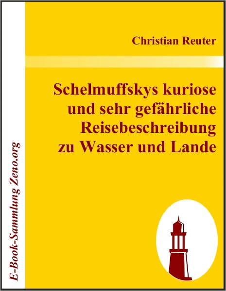Schelmuffskys kuriose und sehr gefährliche Reisebeschreibung zu Wasser und Lande