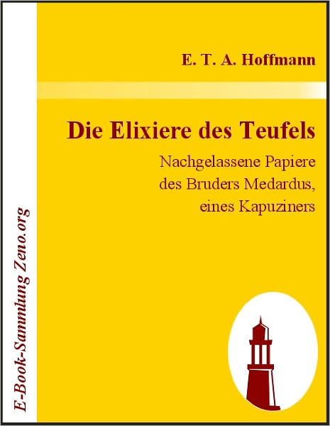 Die Elixiere des Teufels: Nachgelassene Papiere des Bruders Medardus, eines Kapuziners