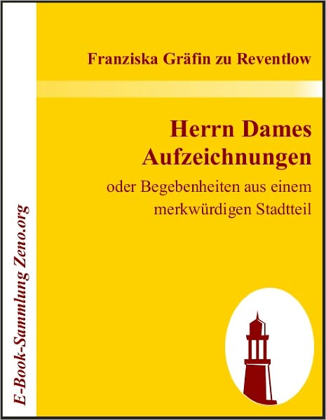 Herrn Dames Aufzeichnungen: oder Begebenheiten aus einem merkwürdigen Stadtteil