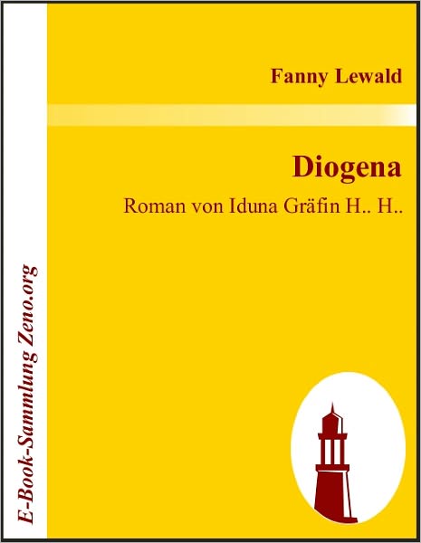 Diogena: Roman von Iduna Gräfin H.. H..