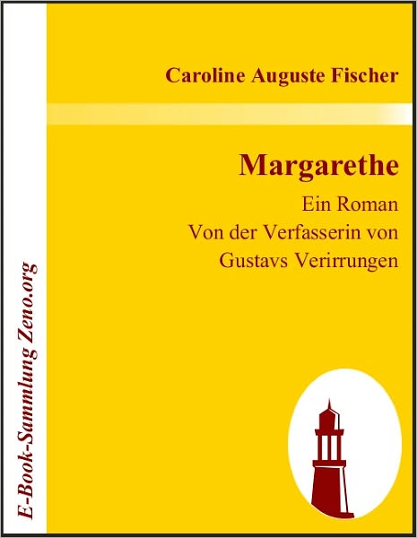 Margarethe: Ein Roman. Von der Verfasserin von Gustavs Verirrungen