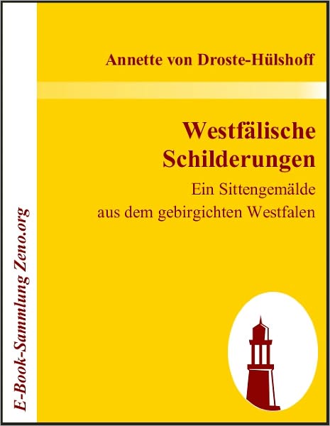 Westfälische Schilderungen: Ein Sittengemälde aus dem gebirgichten Westfalen