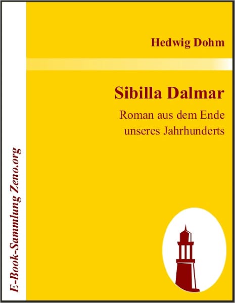 Sibilla Dalmar: Roman aus dem Ende unseres Jahrhunderts