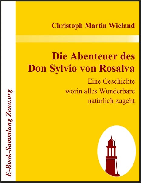 Die Abenteuer des Don Sylvio von Rosalva: Eine Geschichte worin alles Wunderbare natürlich zugeht