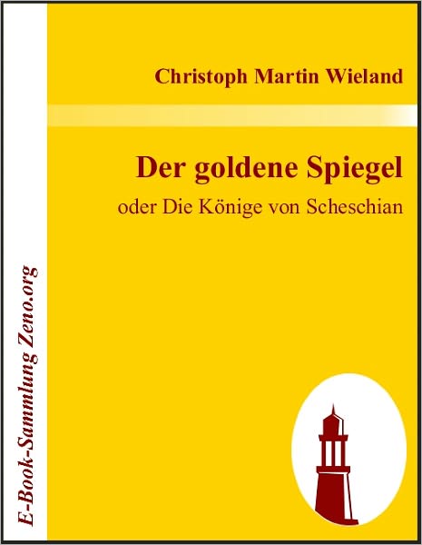 Der goldene Spiegel: oder Die Könige von Scheschian