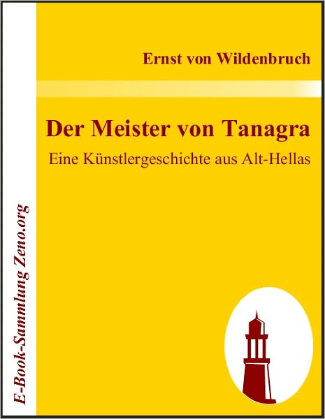 Der Meister von Tanagra: Eine Künstlergeschichte aus Alt-Hellas