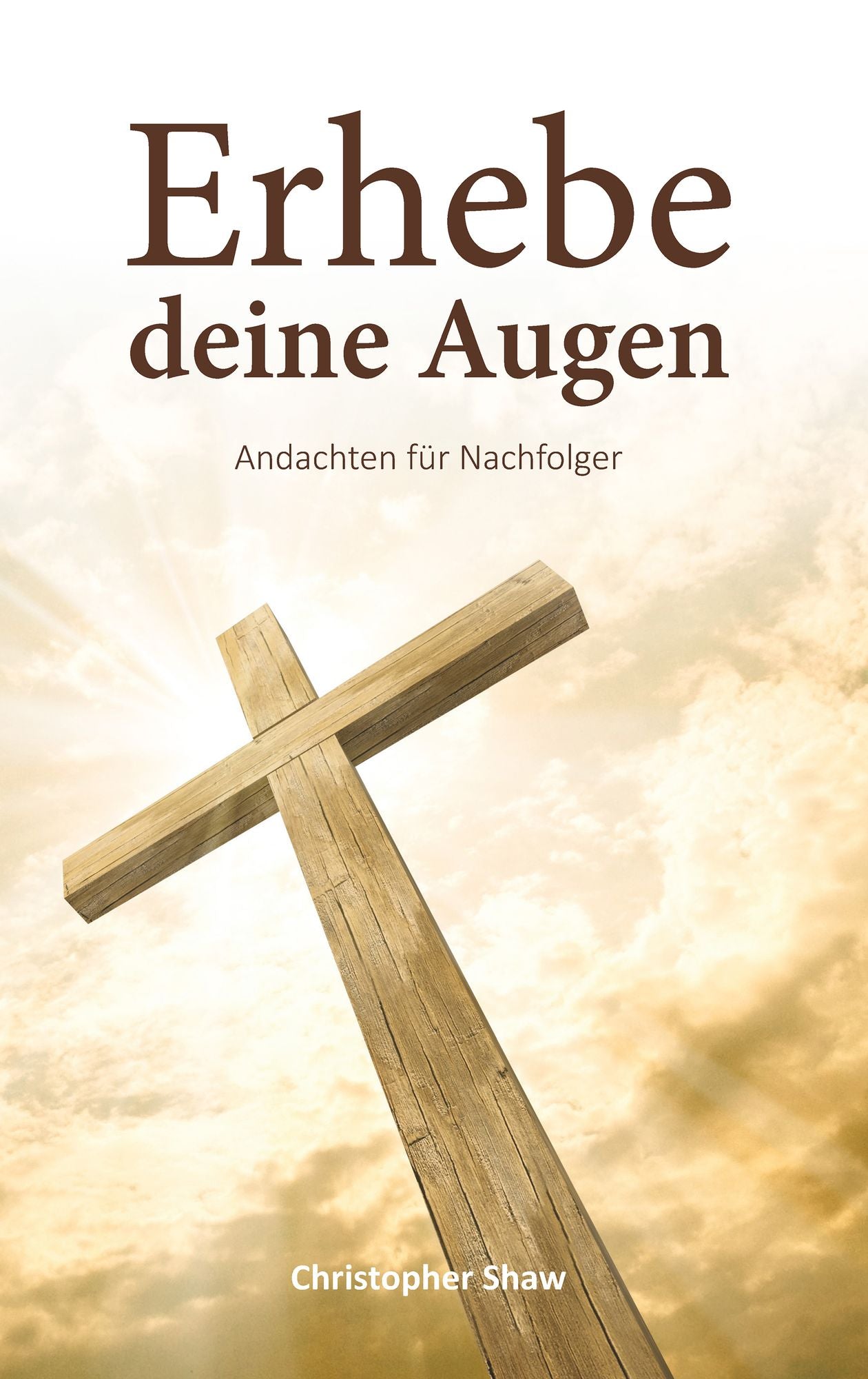 Erhebe deine Augen: Andachten für Nachfolger