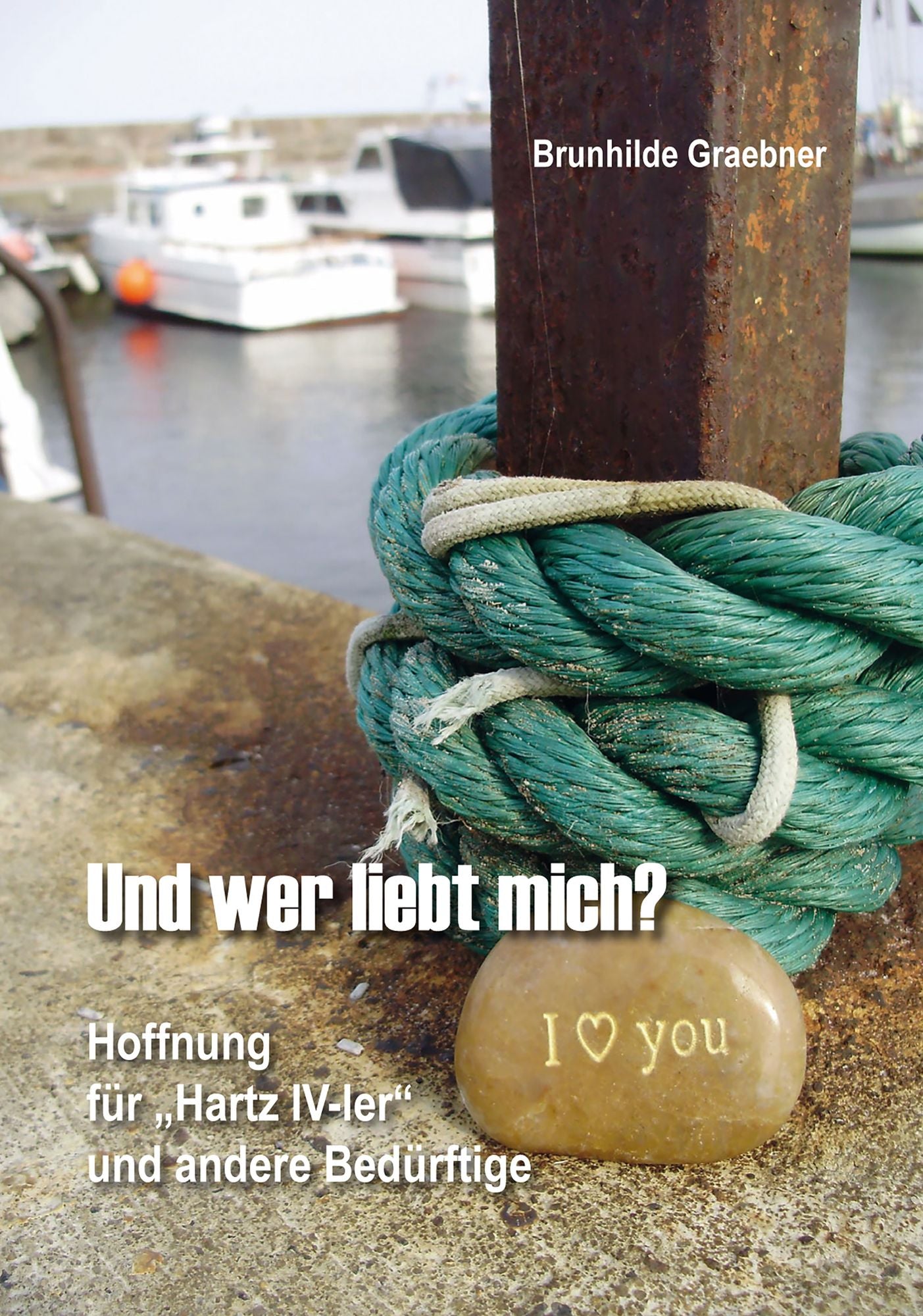 Und wer liebt mich?: Hoffnung für "Hartz IV-ler" und andere Bedürftige