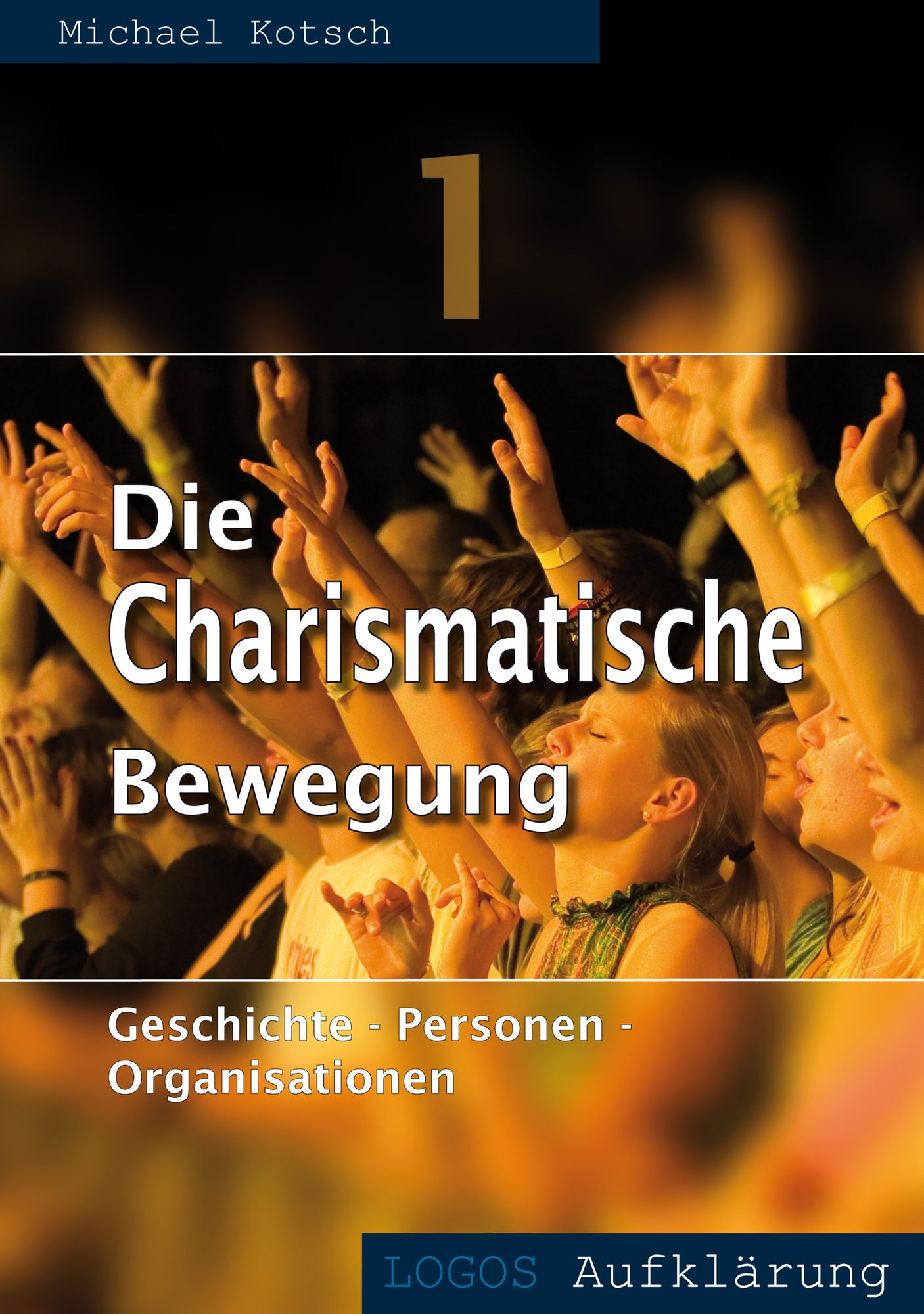 Die Charismatische Bewegung 1: Geschichte - Personen - Organisation
