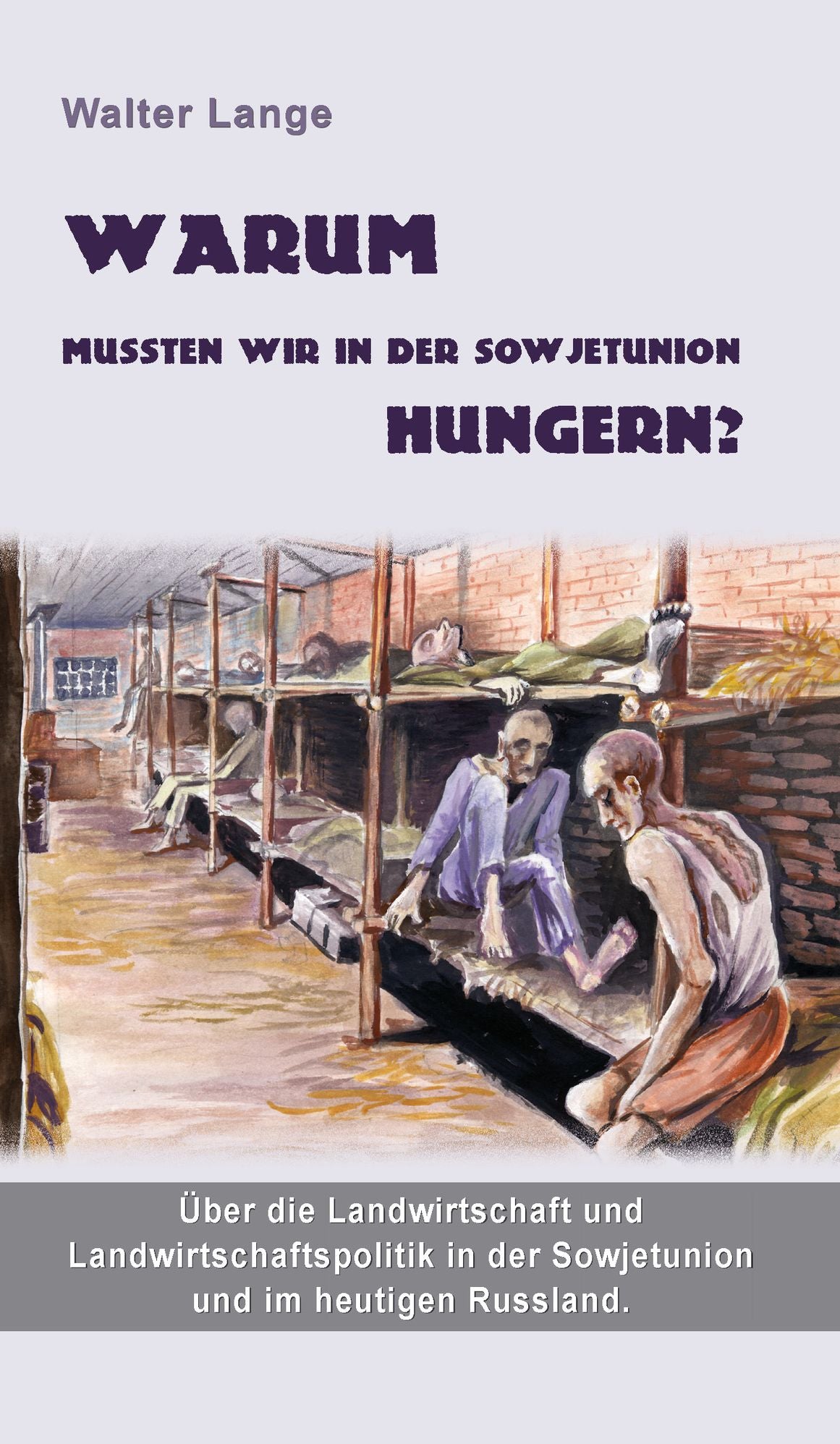 Warum mussten wir in der Sowjetunion hungern?: Über die Landwirtschaft und Landwirtschaftspolitik in der Sowjetunion und im heutigen Russland