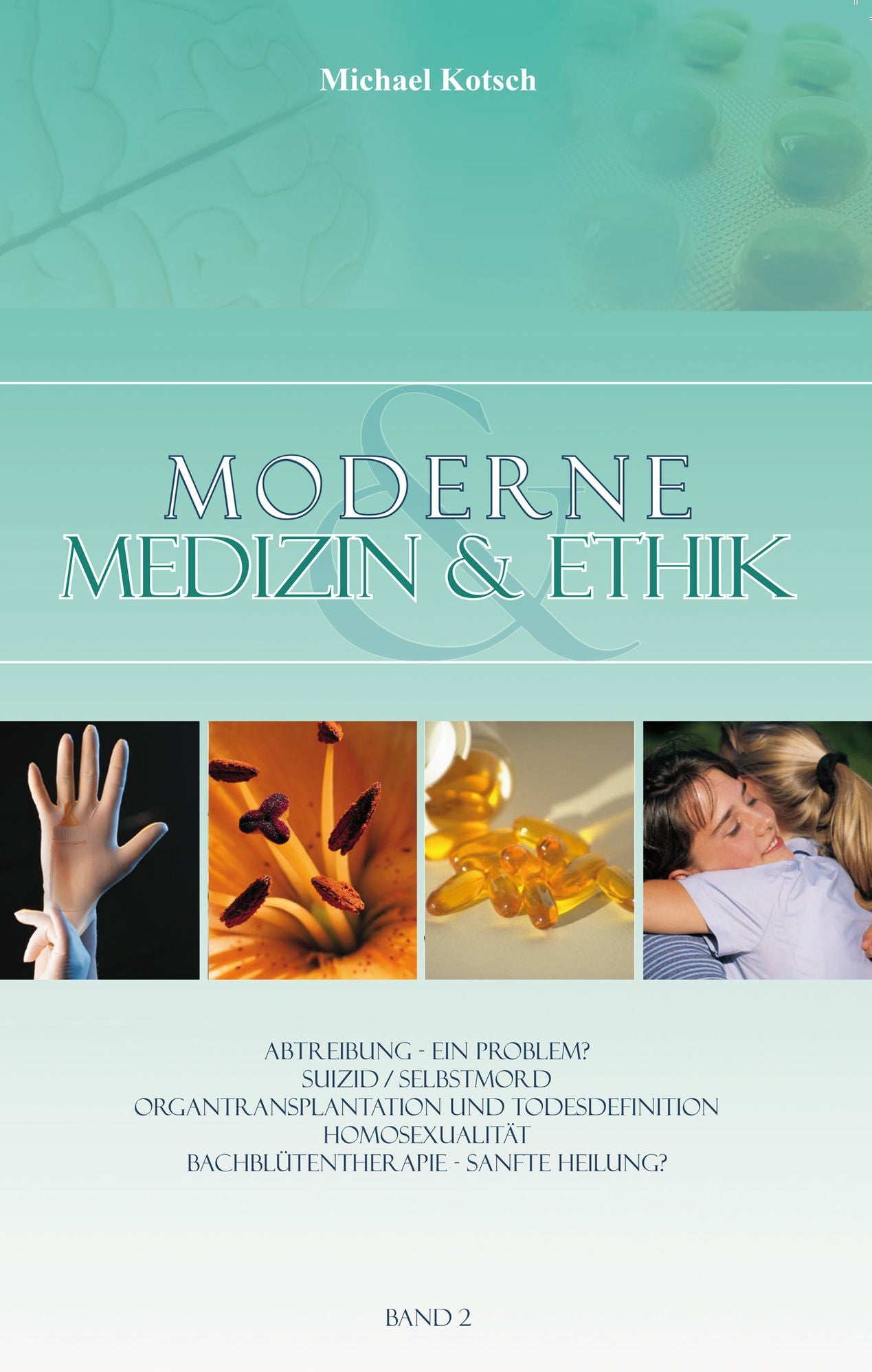 Moderne Medizin & Ethik - Band 2: Abtreibung - Ein Problem? / Suizid / Selbstmord / Organtransplantation und Todesdefinition