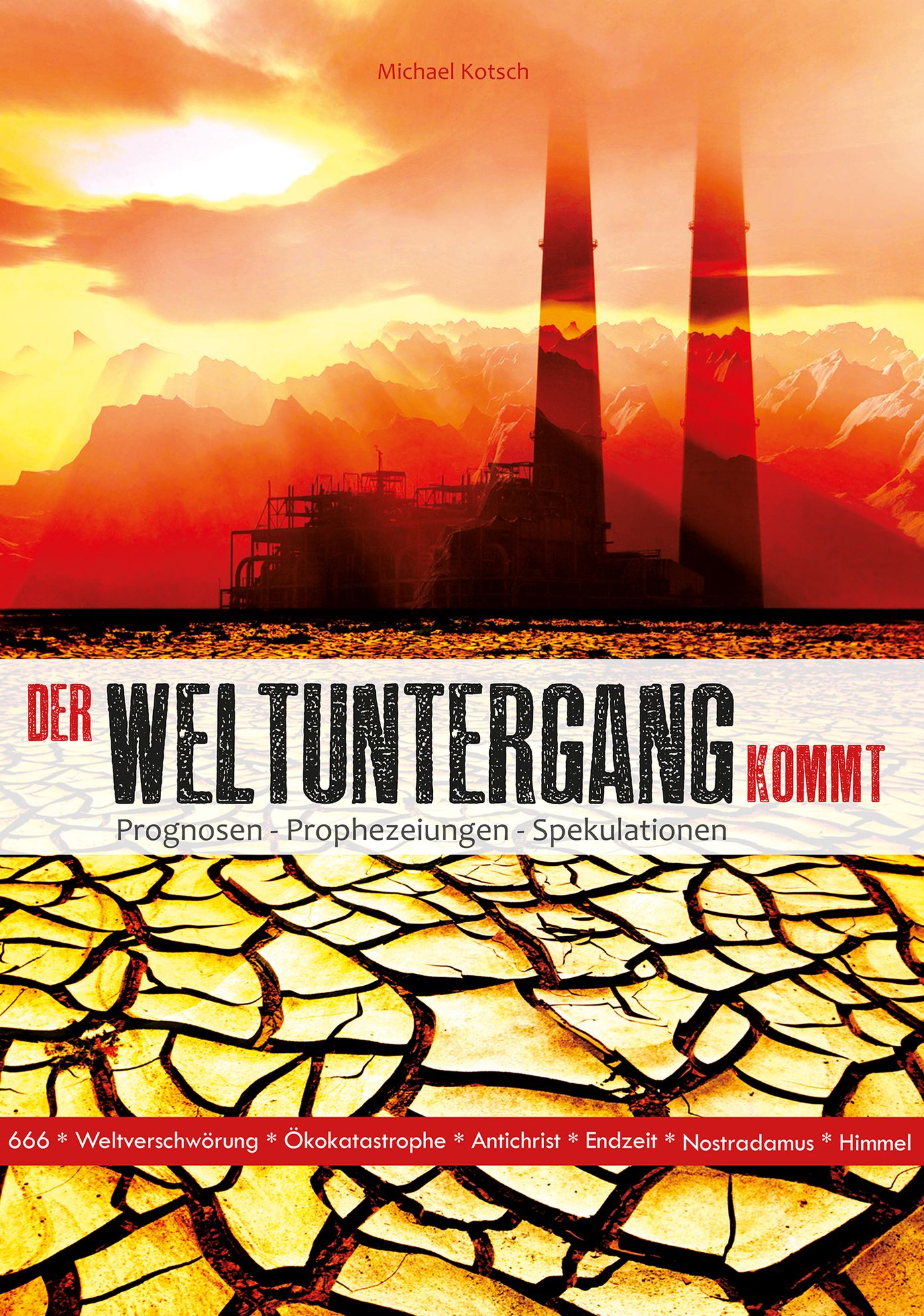 Der Weltuntergang kommt: Prognosen - Prophezeiungen - Spekulationen