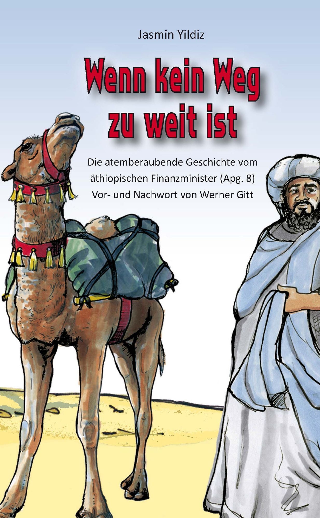 Wenn kein Weg zu weit ist: Die atemberaubende Geschichte vom äthiopischen Finanzminister (Apg) Vor- und Nachwort von Werner Gitt