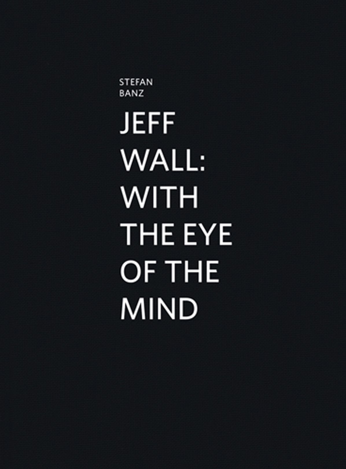 Jeff Wall: With the Eye of the Mind