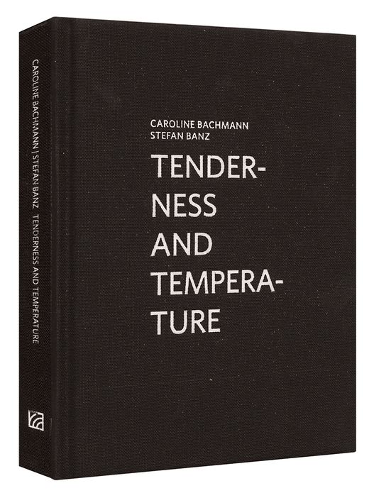 Caroline Bachmann & Stefan Banz: Tenderness and Temperature