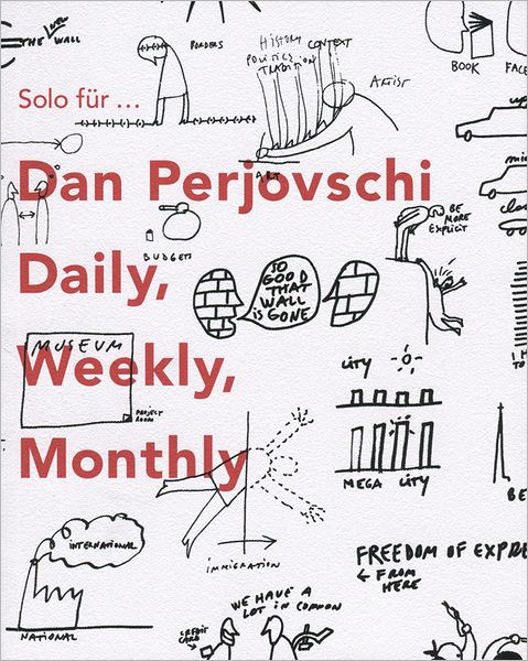 Solo for Dan Perjovschi: Daily Weekly Monthly